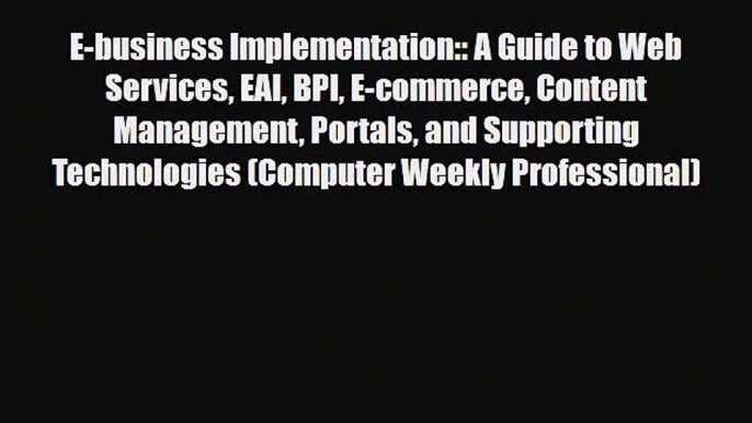 [PDF] E-business Implementation:: A Guide to Web Services EAI BPI E-commerce Content Management