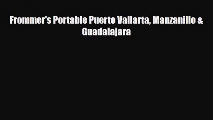 PDF Frommer's Portable Puerto Vallarta Manzanillo & Guadalajara Read Online