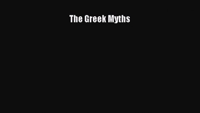 Read The Greek Myths Ebook Free