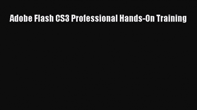 Read Adobe Flash CS3 Professional Hands-On Training Ebook