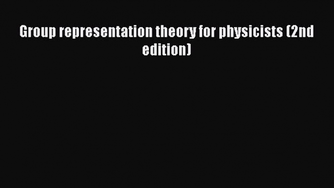 Read Group representation theory for physicists (2nd edition) Ebook Free