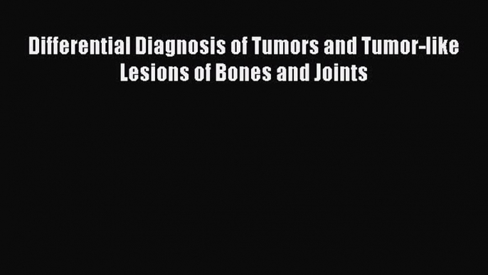 Download Differential Diagnosis of Tumors and Tumor-like Lesions of Bones and Joints Ebook