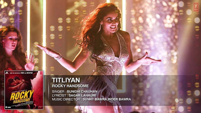 TITLIYAN Full Song (Audio) - ROCKY HANDSOME - John Abraham, Shruti Haasan - Sunidhi Chauhan