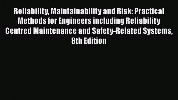 Read Reliability Maintainability and Risk: Practical Methods for Engineers including Reliability