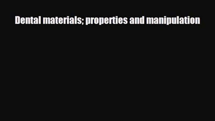 PDF Dental materials properties and manipulation Free Books