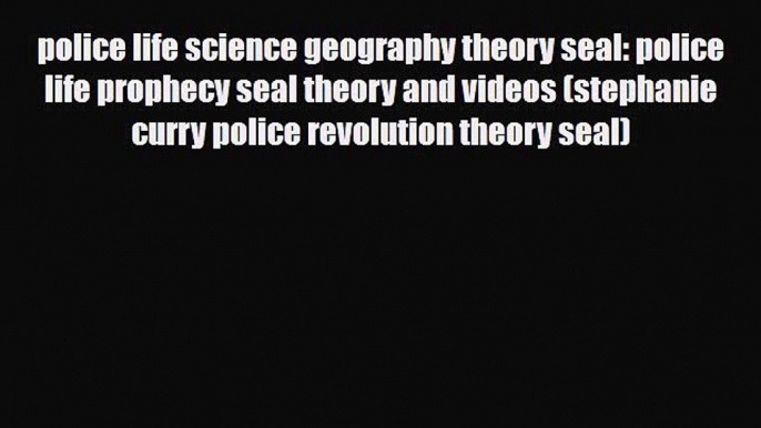 [PDF] police life science geography theory seal: police life prophecy seal theory and videos