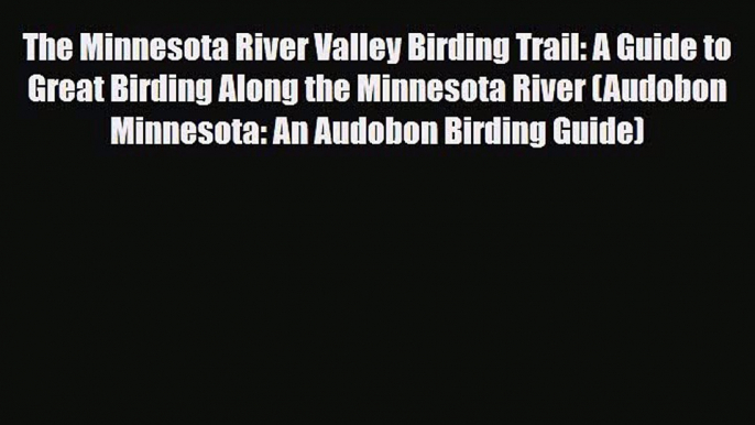 Download The Minnesota River Valley Birding Trail: A Guide to Great Birding Along the Minnesota