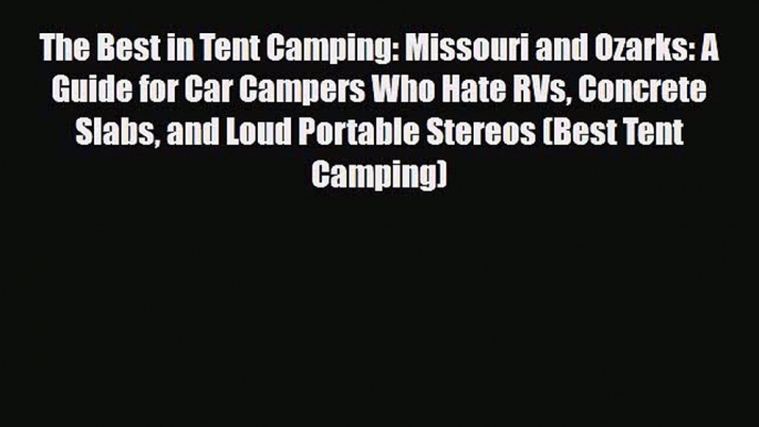 PDF The Best in Tent Camping: Missouri and Ozarks: A Guide for Car Campers Who Hate RVs Concrete