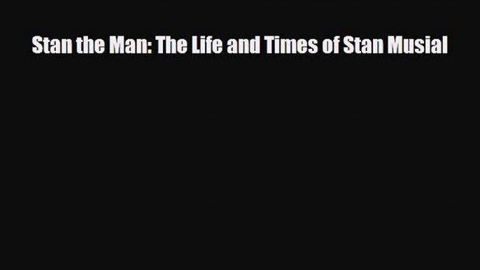 Download Stan the Man: The Life and Times of Stan Musial Free Books