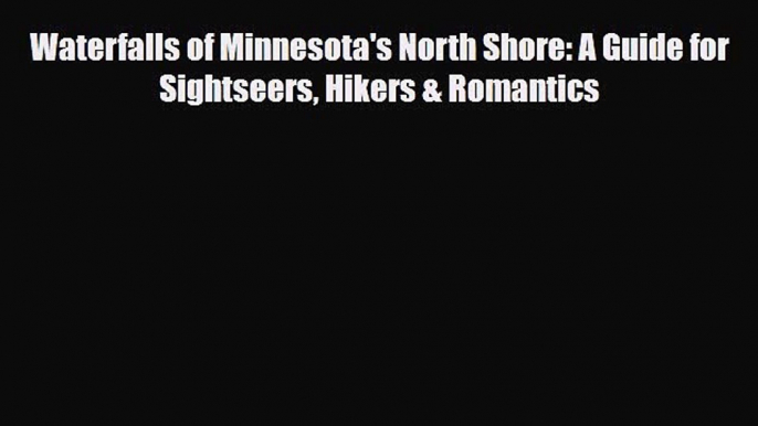 Download Waterfalls of Minnesota's North Shore: A Guide for Sightseers Hikers & Romantics Free