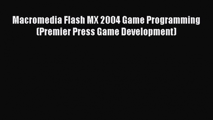 Read Macromedia Flash MX 2004 Game Programming (Premier Press Game Development) Ebook