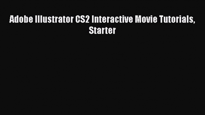 Read Adobe Illustrator CS2 Interactive Movie Tutorials Starter Ebook