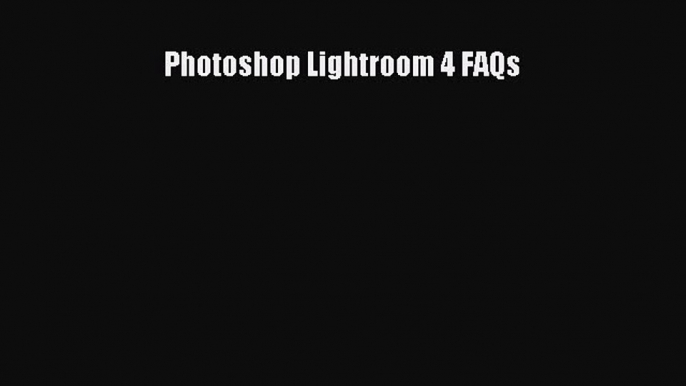 Read Photoshop Lightroom 4 FAQs Ebook