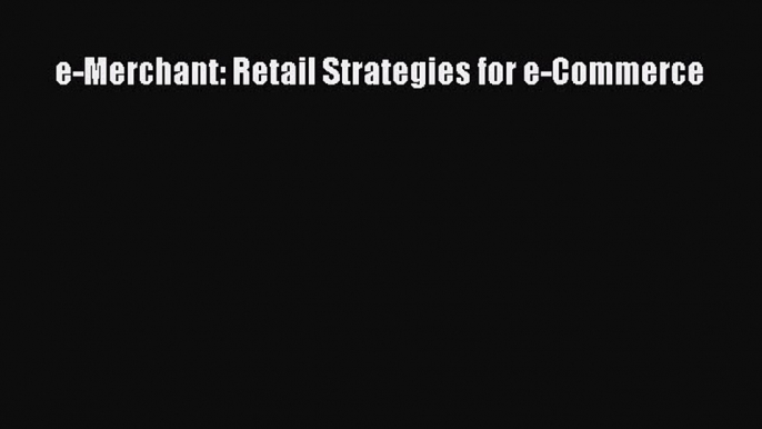 Download e-Merchant: Retail Strategies for e-Commerce Ebook