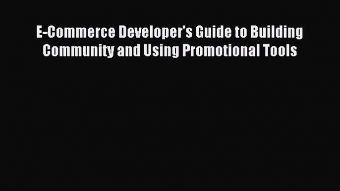 Read E-Commerce Developer's Guide to Building Community and Using Promotional Tools Ebook Free