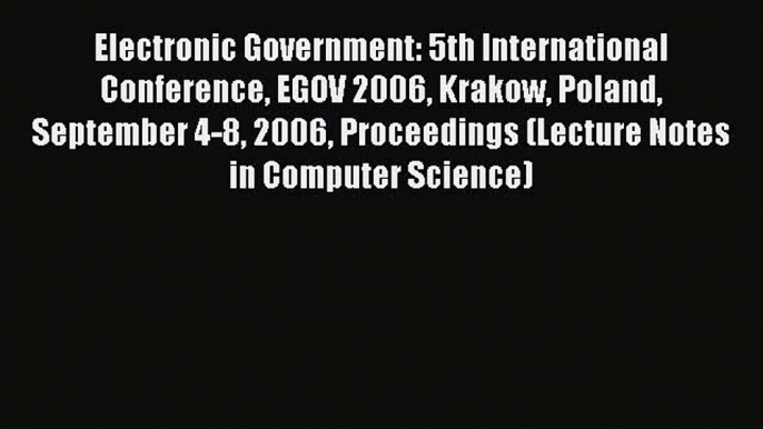 Read Electronic Government: 5th International Conference EGOV 2006 Krakow Poland September