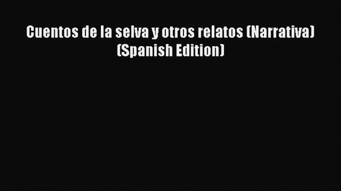 Download Cuentos de la selva y otros relatos (Narrativa) (Spanish Edition) Ebook Free