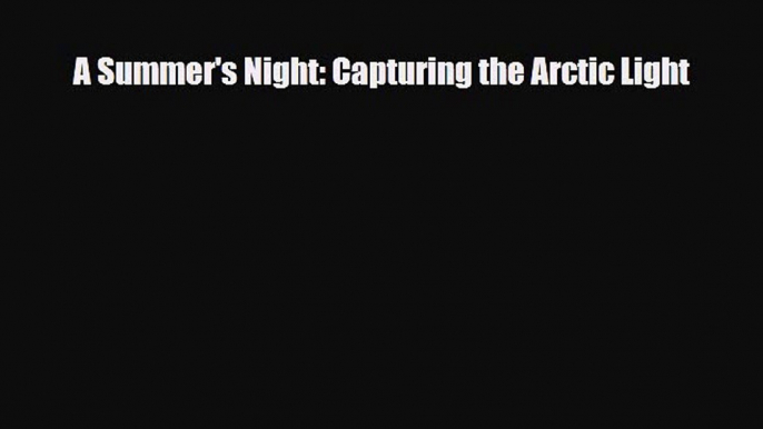 PDF A Summer's Night: Capturing the Arctic Light Ebook