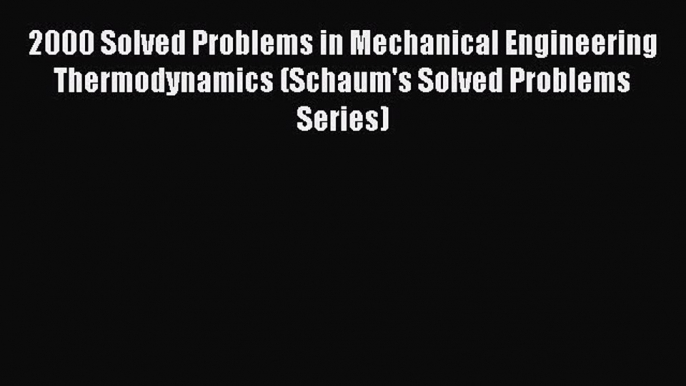 Read 2000 Solved Problems in Mechanical Engineering Thermodynamics (Schaum's Solved Problems