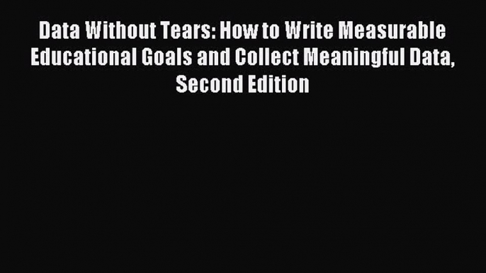 Read Data Without Tears: How to Write Measurable Educational Goals and Collect Meaningful Data