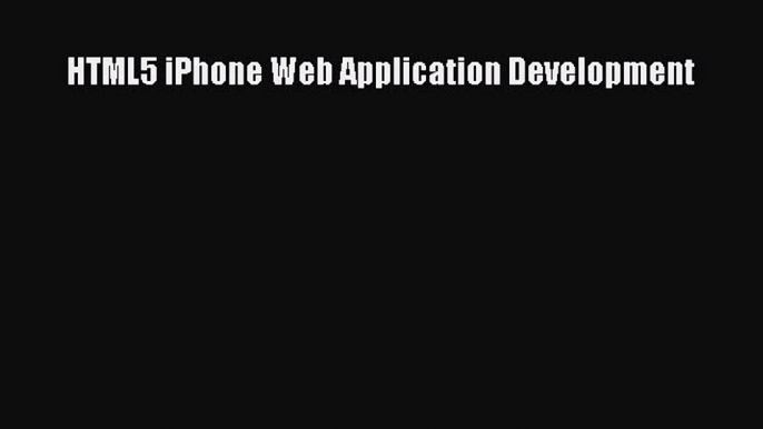 Read HTML5 iPhone Web Application Development Ebook