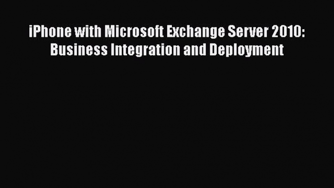 Read iPhone with Microsoft Exchange Server 2010: Business Integration and Deployment Ebook