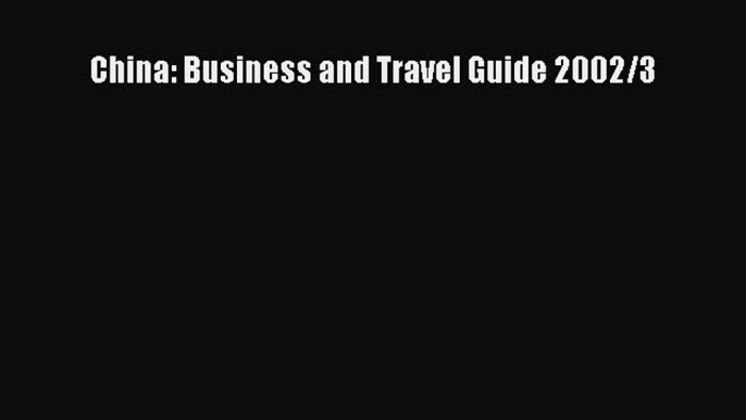 Download China: Business and Travel Guide 2002/3 Ebook Online