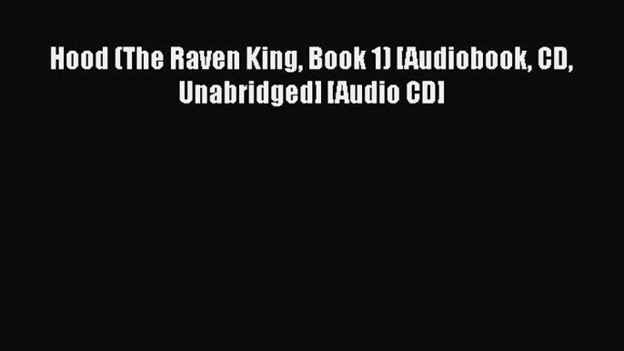 Read Hood (The Raven King Book 1) [Audiobook CD Unabridged] [Audio CD] Ebook