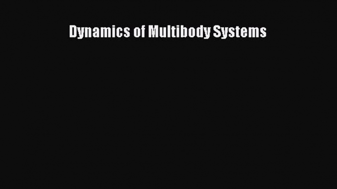 Read Dynamics of Multibody Systems PDF Free