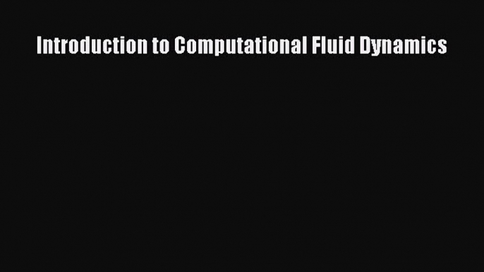 Download Introduction to Computational Fluid Dynamics PDF Free