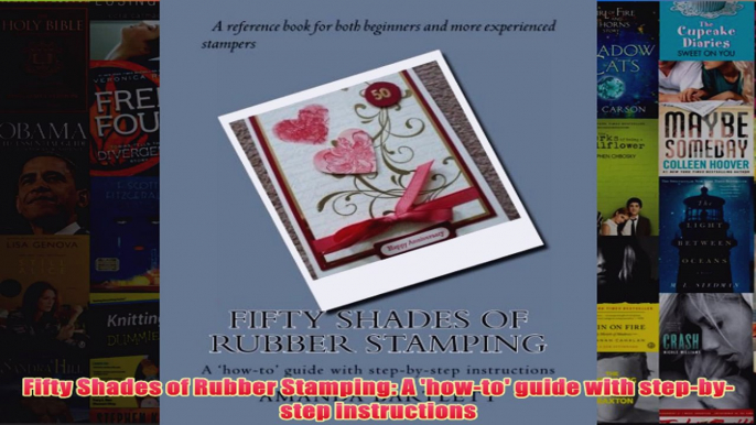 Download PDF  Fifty Shades of Rubber Stamping A howto guide with stepbystep instructions FULL FREE