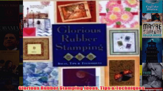 Download PDF  Glorious Rubber Stamping Ideas Tips  Techniques FULL FREE