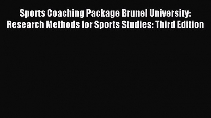 Read Sports Coaching Package Brunel University: Research Methods for Sports Studies: Third