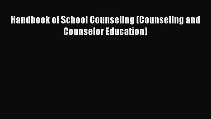 Read Handbook of School Counseling (Counseling and Counselor Education) Ebook