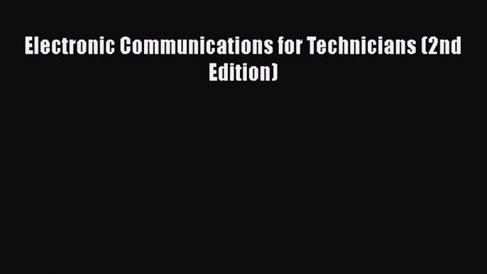 Read Electronic Communications for Technicians (2nd Edition) Ebook