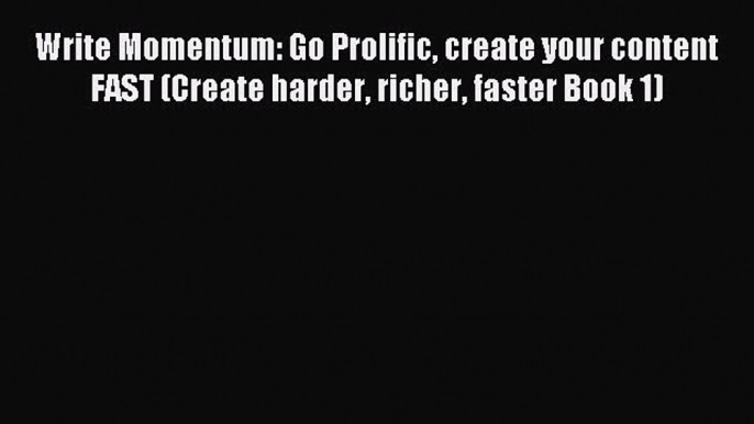 Read Write Momentum: Go Prolific create your content FAST (Create harder richer faster Book