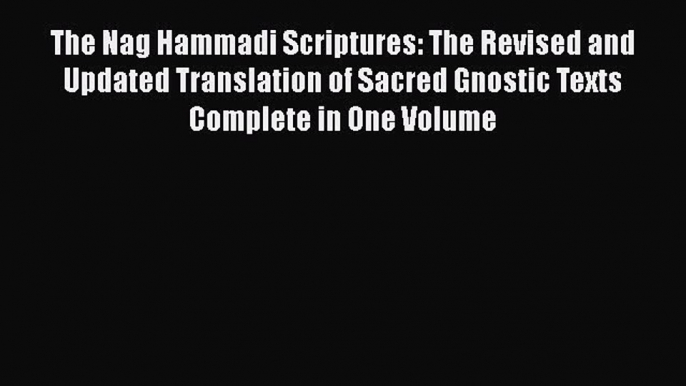 Read The Nag Hammadi Scriptures: The Revised and Updated Translation of Sacred Gnostic Texts