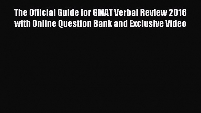 Read The Official Guide for GMAT Verbal Review 2016 with Online Question Bank and Exclusive