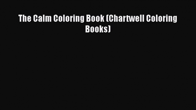 Read The Calm Coloring Book (Chartwell Coloring Books) Ebook Free