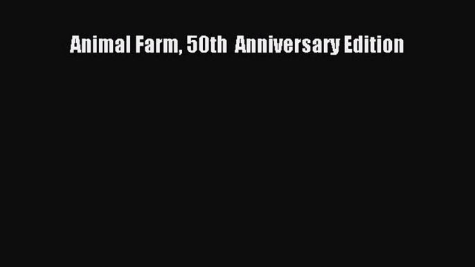 Read Animal Farm 50th  Anniversary Edition Ebook Free