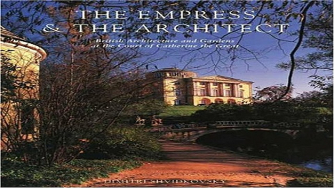 Read The Empress and the Architect  British Architecture and Gardens at the Court of Catherine the