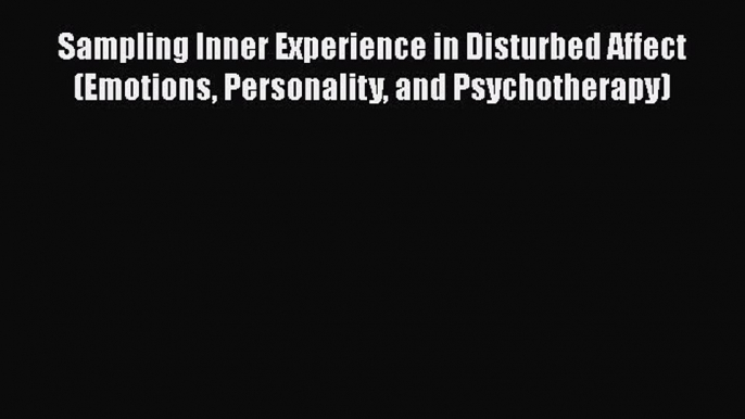 Read Sampling Inner Experience in Disturbed Affect (Emotions Personality and Psychotherapy)