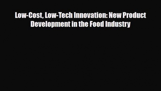 Read ‪Low-Cost Low-Tech Innovation: New Product Development in the Food Industry PDF Online