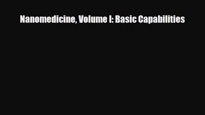 [Download] Nanomedicine Volume I: Basic Capabilities [PDF] Online