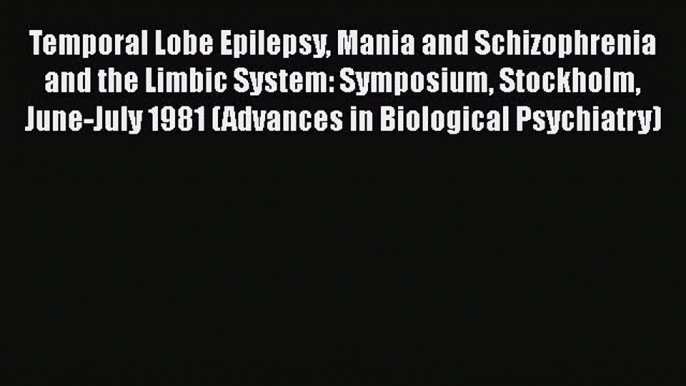 Download Temporal Lobe Epilepsy Mania and Schizophrenia and the Limbic System: Symposium Stockholm