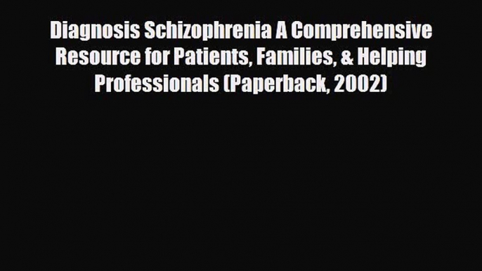 PDF Diagnosis Schizophrenia A Comprehensive Resource for Patients Families & Helping Professionals