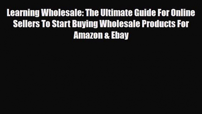 Read ‪Learning Wholesale: The Ultimate Guide For Online Sellers To Start Buying Wholesale Products