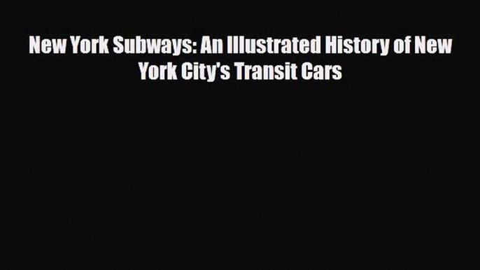 [PDF] New York Subways: An Illustrated History of New York City's Transit Cars Read Online