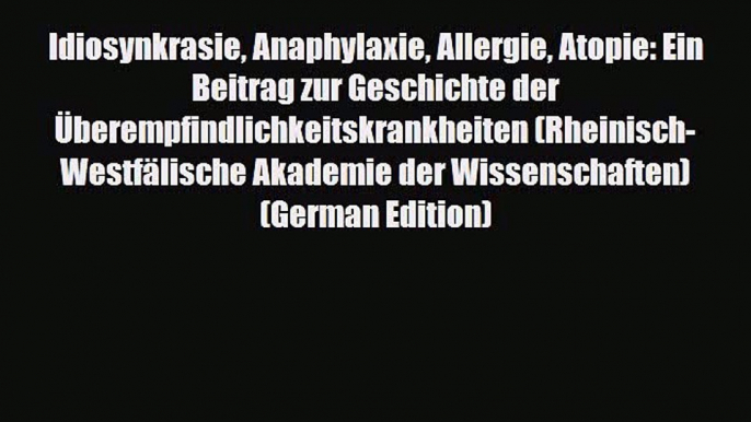 PDF Idiosynkrasie Anaphylaxie Allergie Atopie: Ein Beitrag zur Geschichte der Überempfindlichkeitskrankheiten