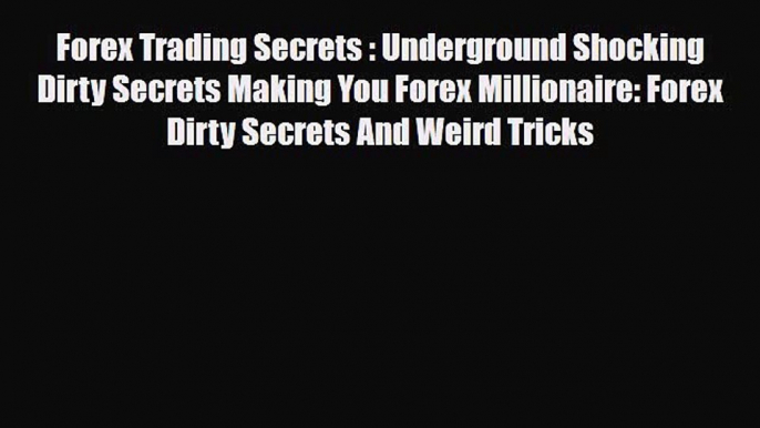 Download ‪Forex Trading Secrets : Underground Shocking Dirty Secrets Making You Forex Millionaire: